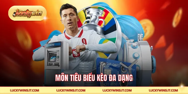 Môn tiêu biểu kèo đa dạng